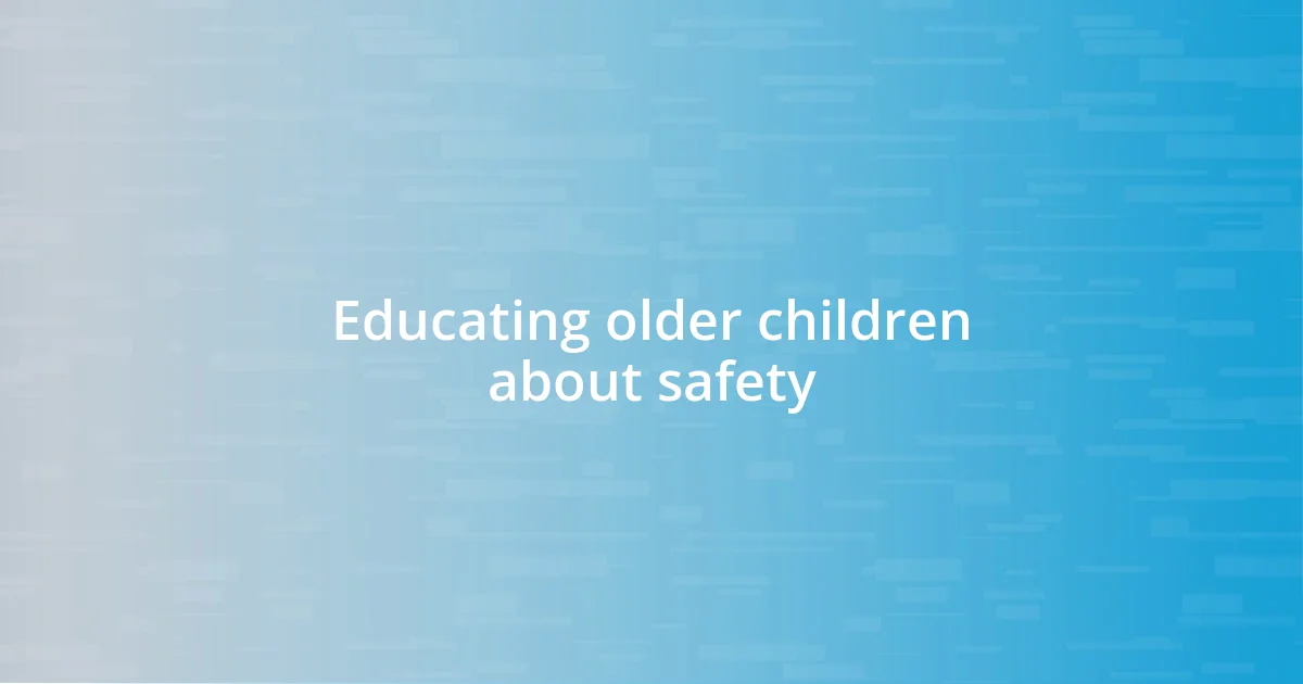 Educating older children about safety