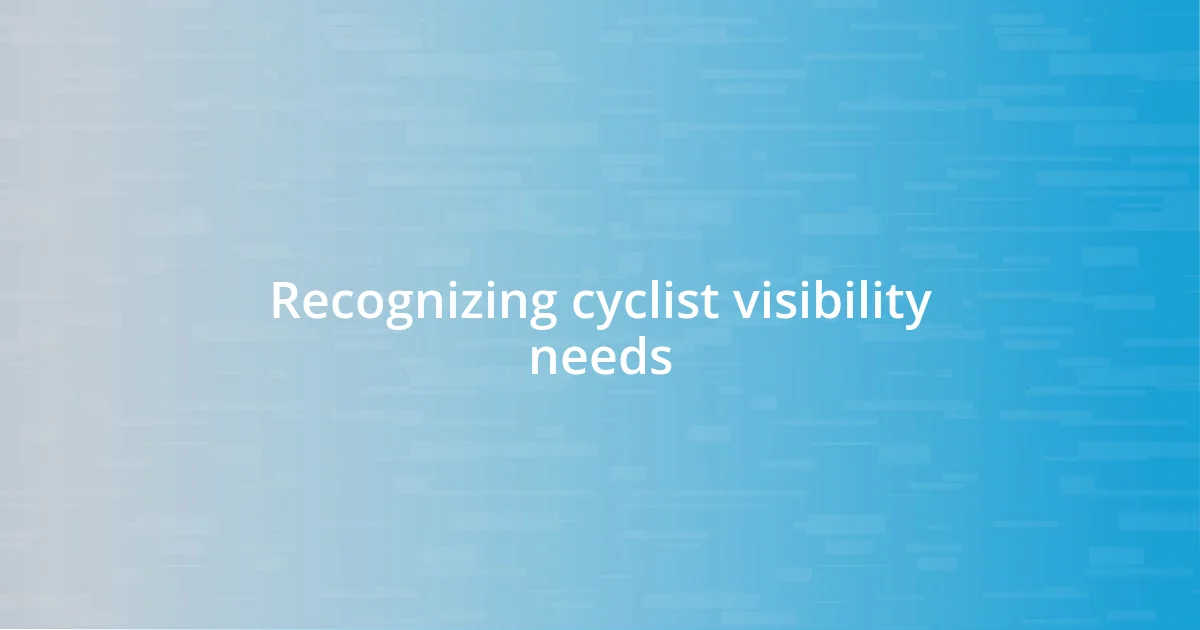 Recognizing cyclist visibility needs