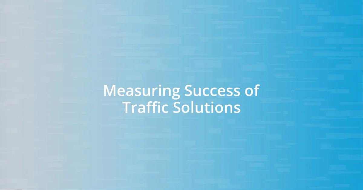 Measuring Success of Traffic Solutions