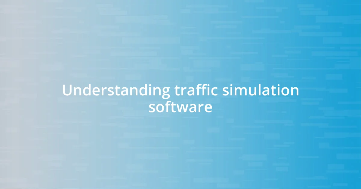 Understanding traffic simulation software