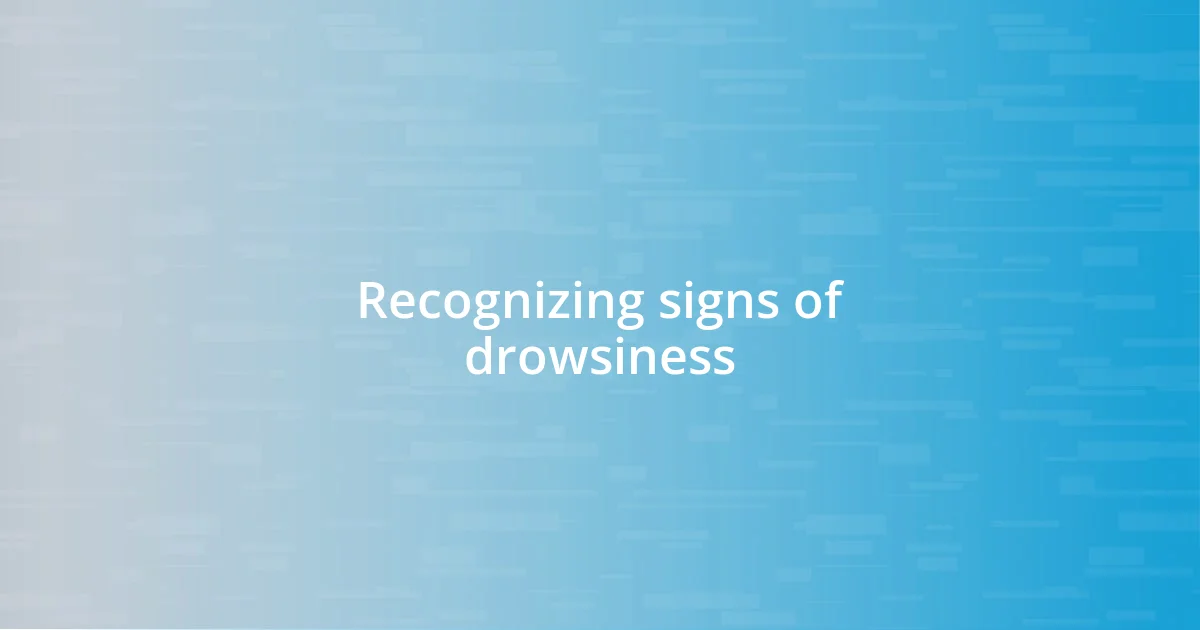 Recognizing signs of drowsiness