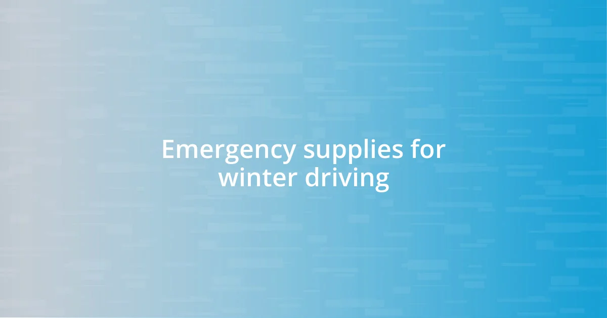 Emergency supplies for winter driving