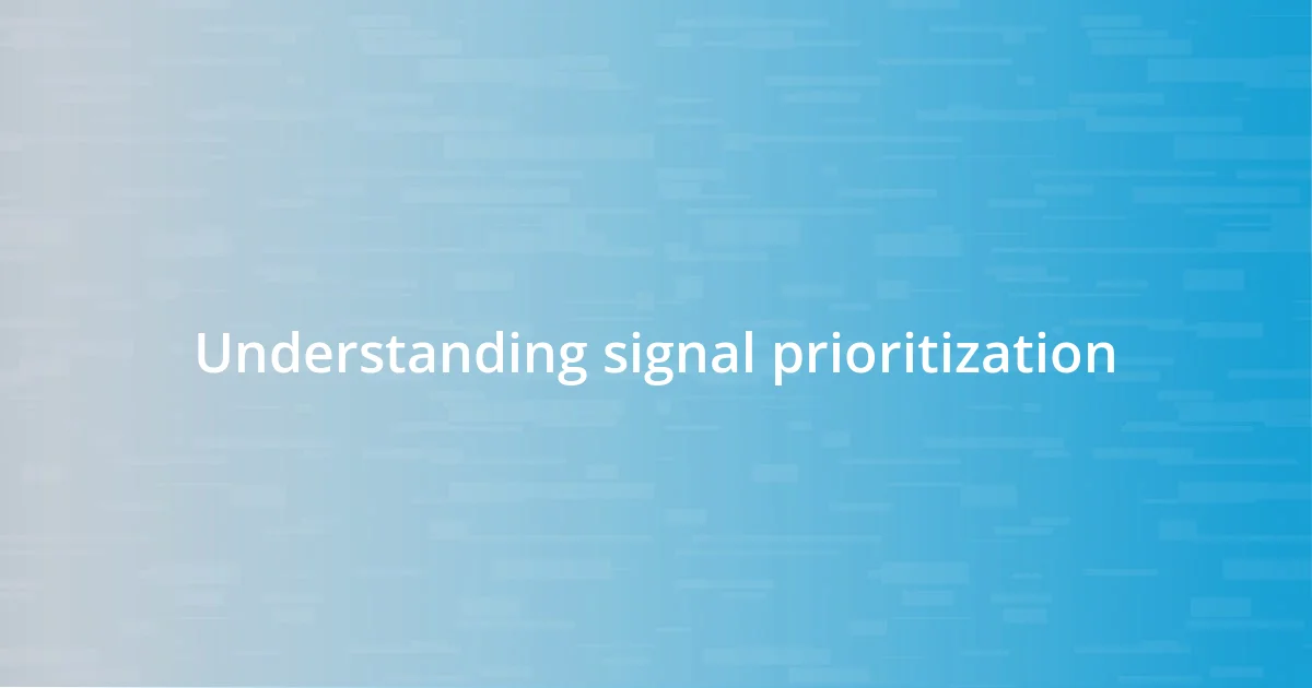 Understanding signal prioritization