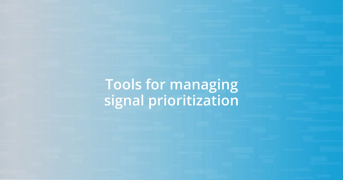 Tools for managing signal prioritization