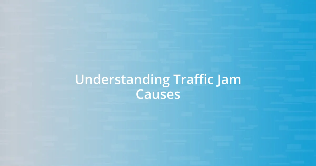 Understanding Traffic Jam Causes