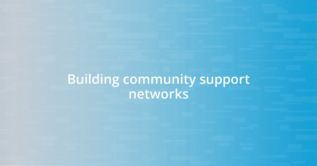 Building community support networks