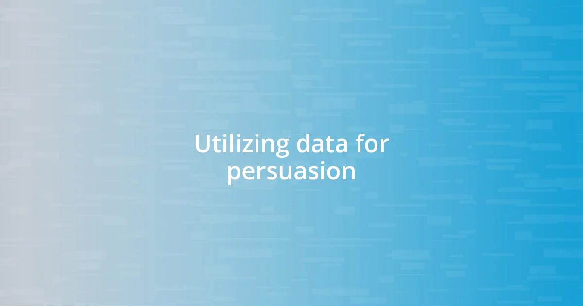 Utilizing data for persuasion